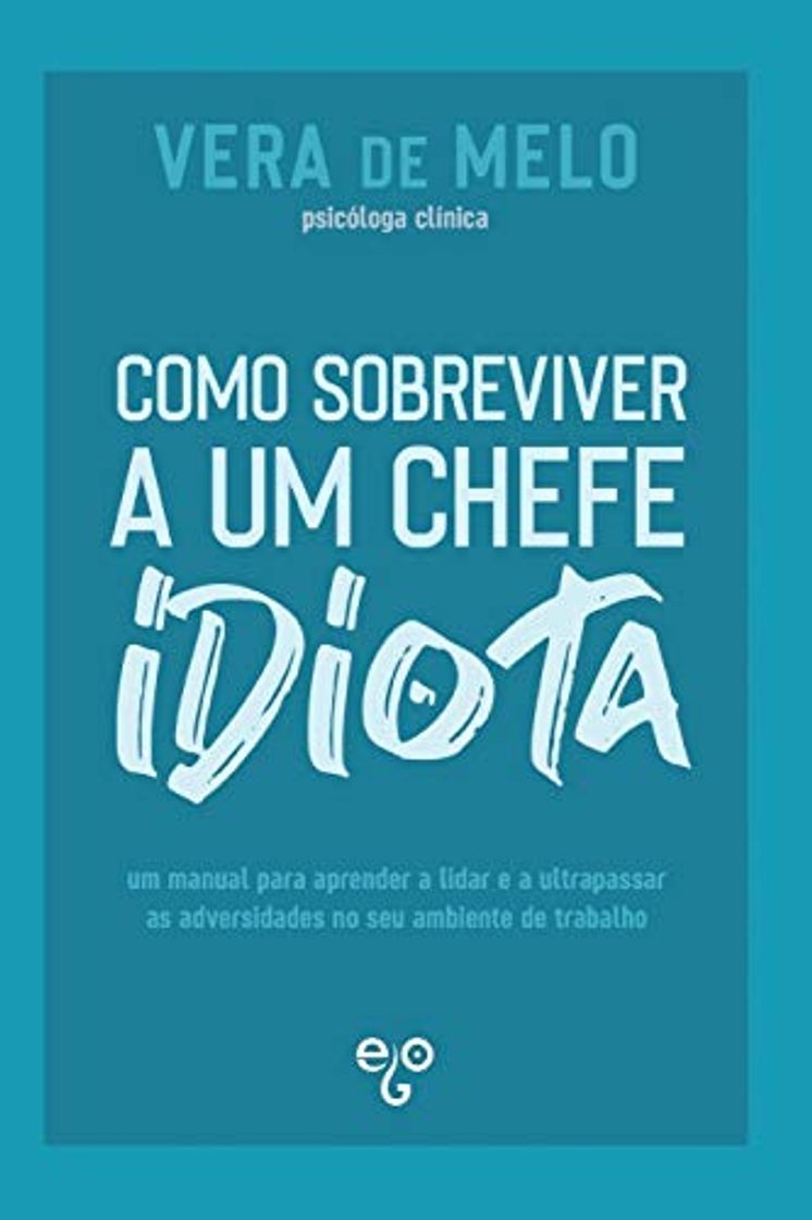 Books Como Sobreviver a um Chefe Idiota: um manual para aprender a lidar e a ultrapassar as adversidades no seu ambiente de trabalho