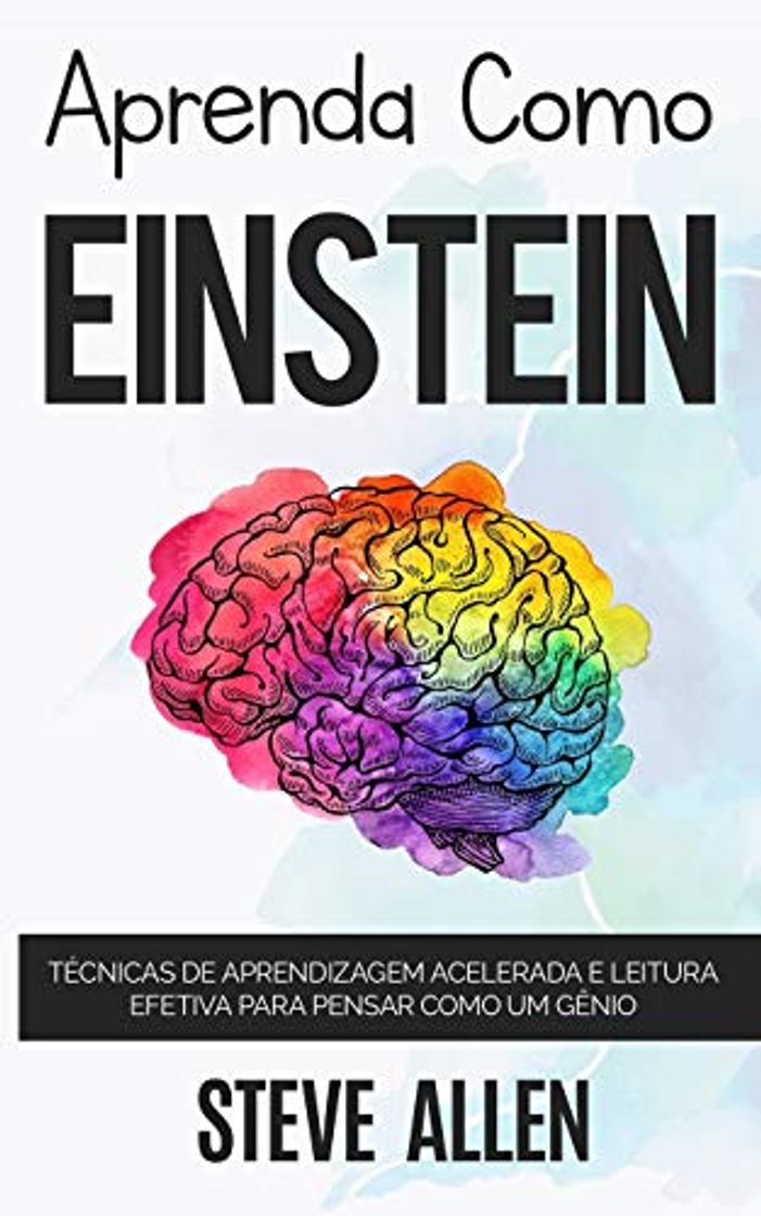 Book Aprenda como Einstein: Técnicas de aprendizagem acelerada e leitura efetiva para pensar como um gênio: Memorize mais, se concentre melhor e leia eficazmente para aprender qualquer coisa