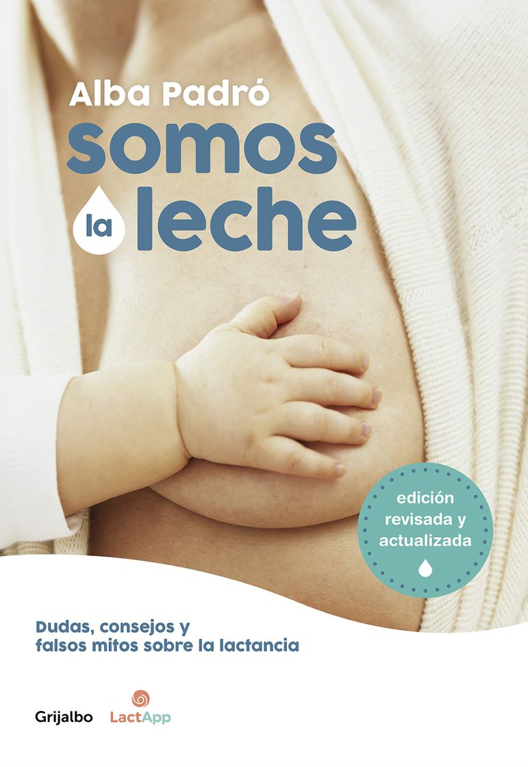 Book SOMOS LA LECHE: DUDAS, CONSEJOS Y FALSOS MITOS SOBRE LA LACTANCIA - ALBA PADRO