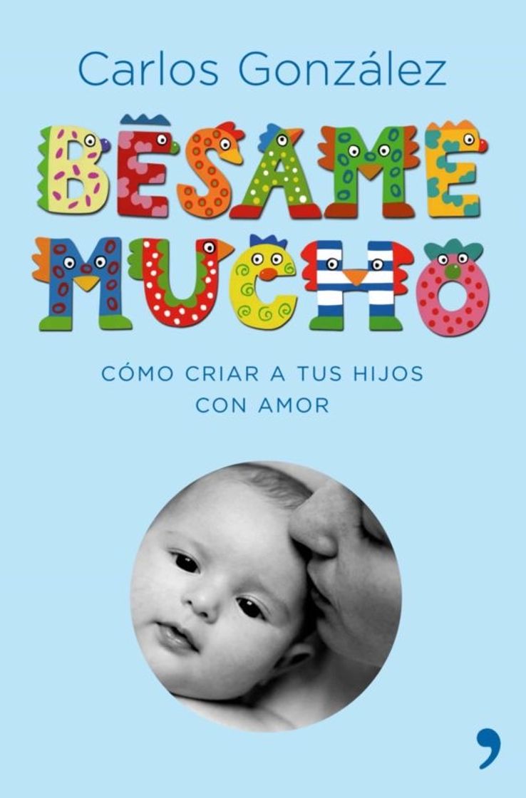 Book BESAME MUCHO: COMO CRIAR A TUS HIJOS CON AMOR (LUJO) - CARLOS GONZALEZ