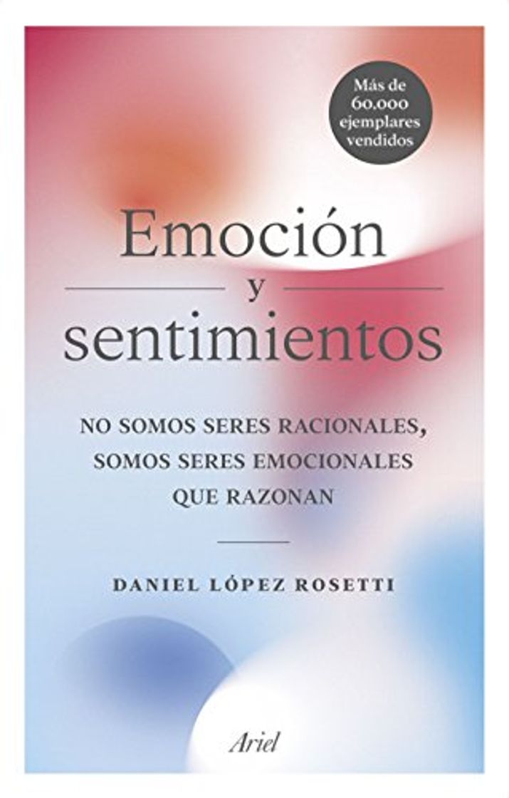 Book Emoción y sentimientos: No somos seres racionales, somos seres emocionales que razonan