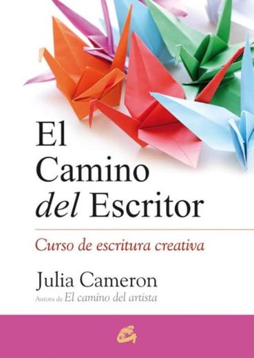 EL CAMINO DEL ESCRITOR: CURSO DE ESCRITURA CREATIVA - JULIA CAMERON