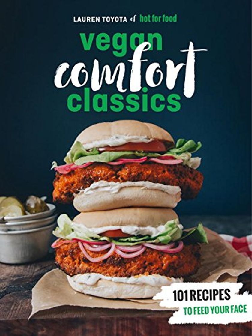 Books Hot for Food Vegan Comfort Classics: 101 Recipes to Feed Your Face