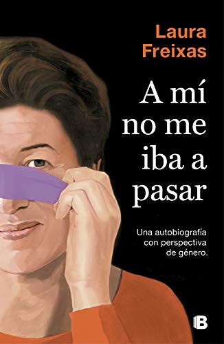 Libros A mí no me iba a pasar: Una autobiografía con perspectiva de