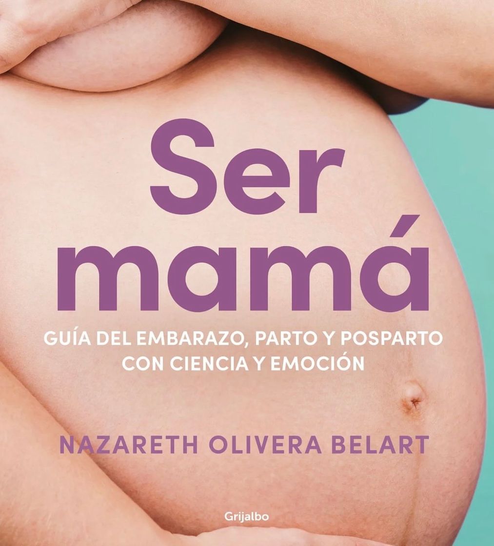 Books Ser mamá. Guía de embarazo, parto y posparto con evidencia y emoción - NAZARETH OLIVERA BELART 