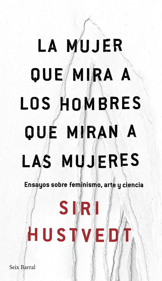 Libros La mujer que mira a los hombres que miran a las mujeres Ensayos sobre feminismo, arte y ciencia - HUSTVEDT, SIRI