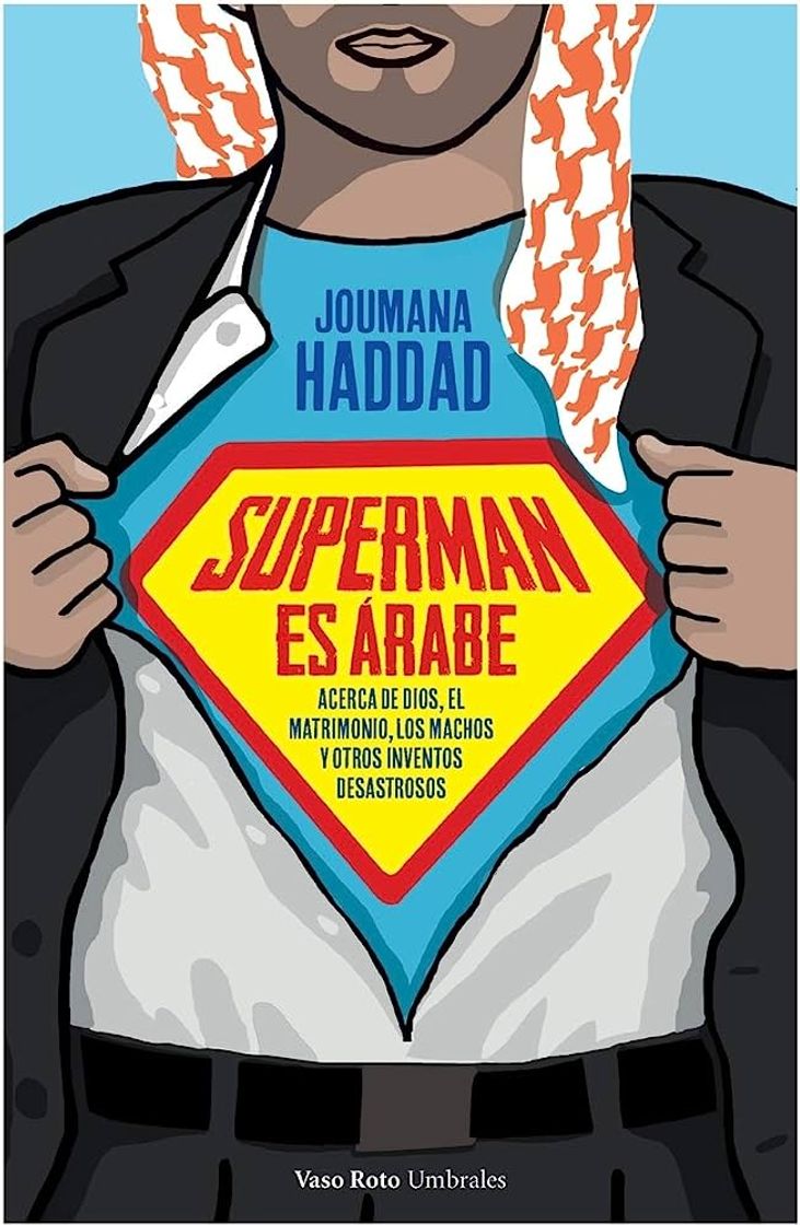 Libros Superman es árabe Acerca de Dios, del matrimonio, del macho y de otros inventos desastrosos  - HADDAD (BEIRUT, 1970), JOUMANA