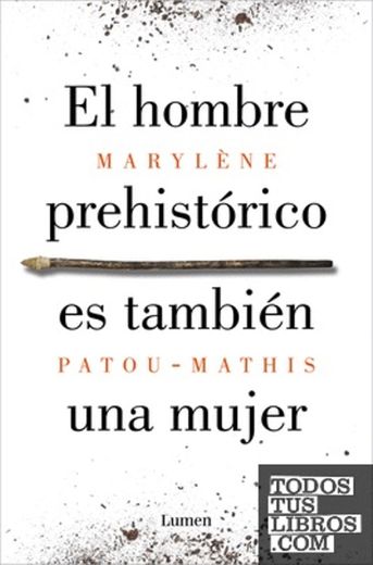 El hombre prehistórico es también una mujer Una historia de la invisibilidad de las mujeres - PATOU-MATHIS, MARYLÈNE
