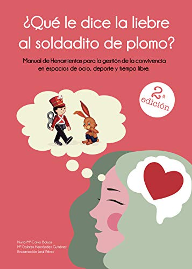 Books Nuria Calvo Boizas - ¿Qué le dice la liebre al soldadito de plomo?: Manual de herramientas para la gestión de convivencia en espacios de ocio, deporte y tiempo libre