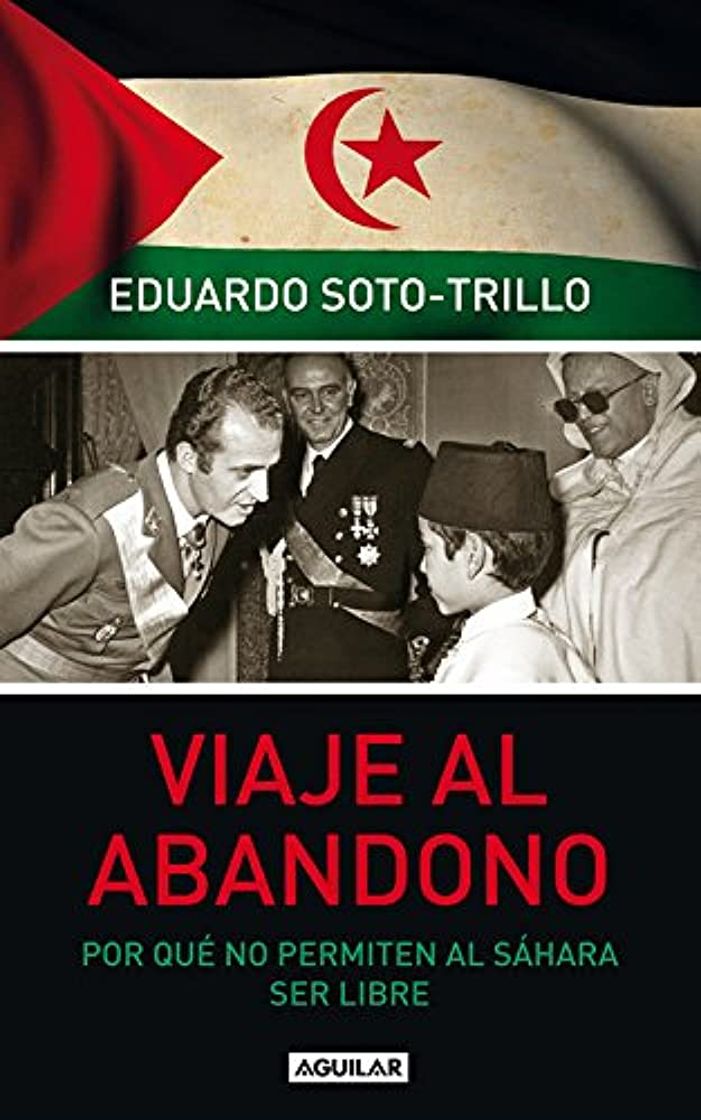 Books Eduardo Trillo - Viaje al abandono: Por qué no permiten al Sáhara ser libre