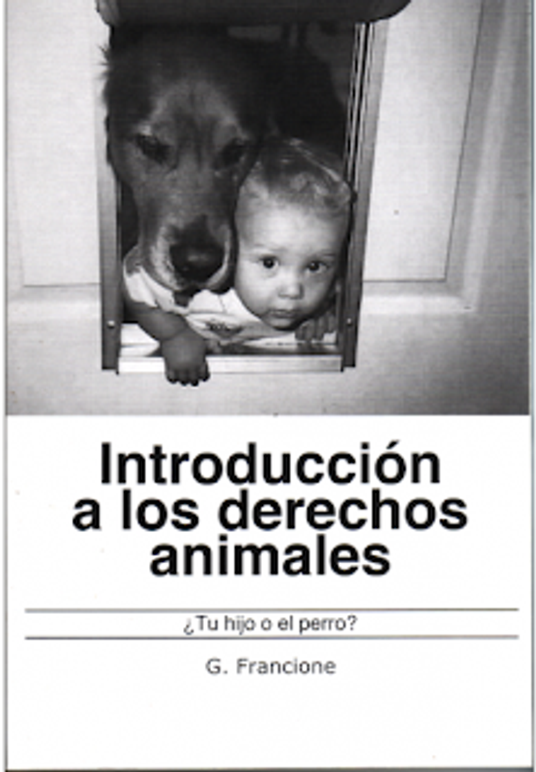 Books INTRODUCCIÓN A LOS DERECHOS ANIMALES ¿Tu hijo o el perro? - G. Francione