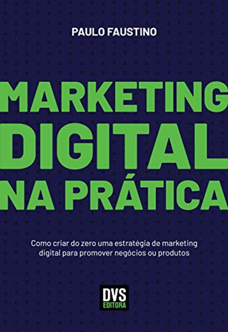 Book Marketing Digital na Prática: Como criar do zero uma estratégia de marketing digital para promover negócios ou produtos