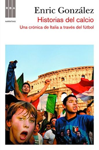 Historias del calcio: Una crónica de Italia a través del fútbol