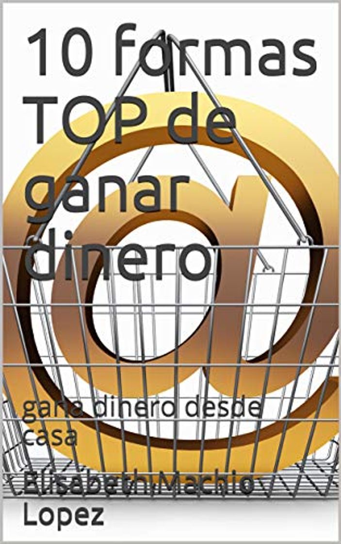 Book 10 formas TOP de ganar dinero: gana dinero desde casa