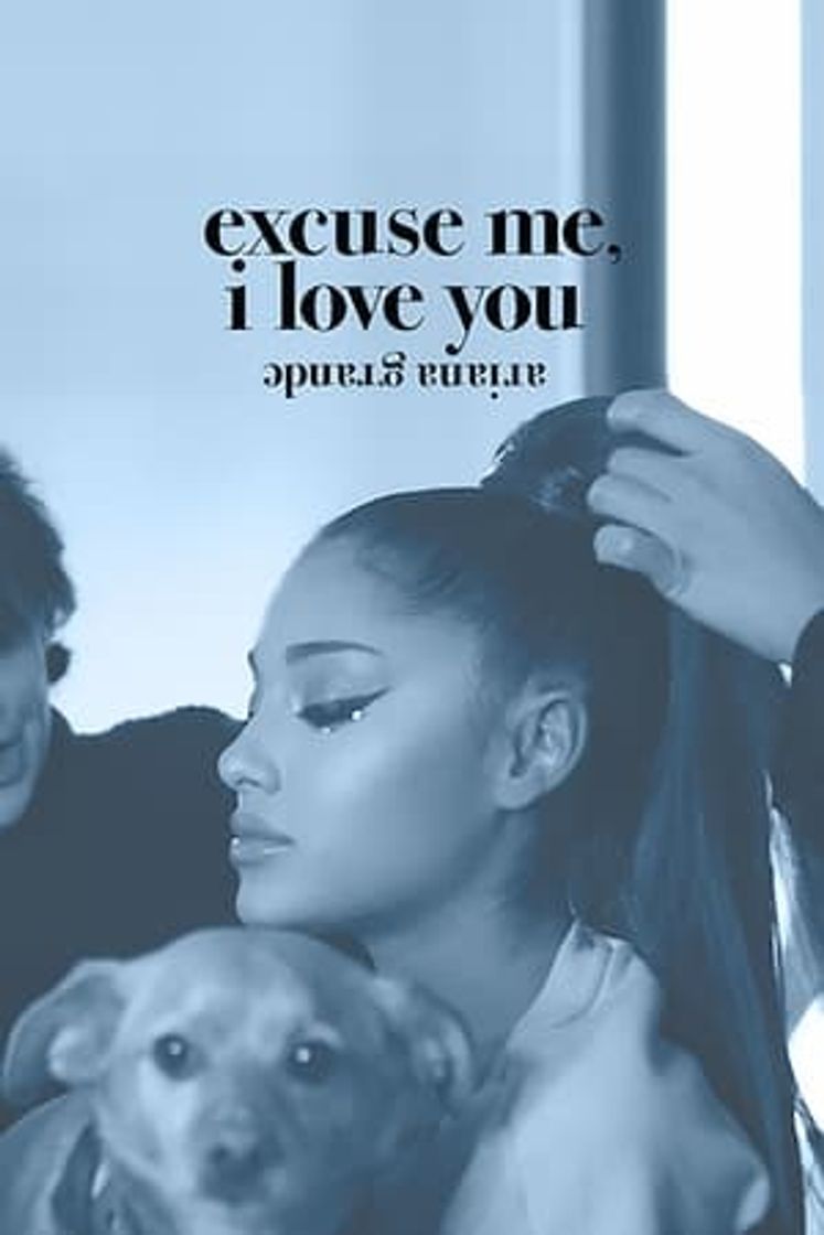 Movie Ariana Grande: Excuse me, I love you