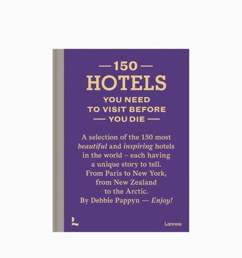 150 Hotels You Need to Visit before You Die: Pappyn, Debbie ...