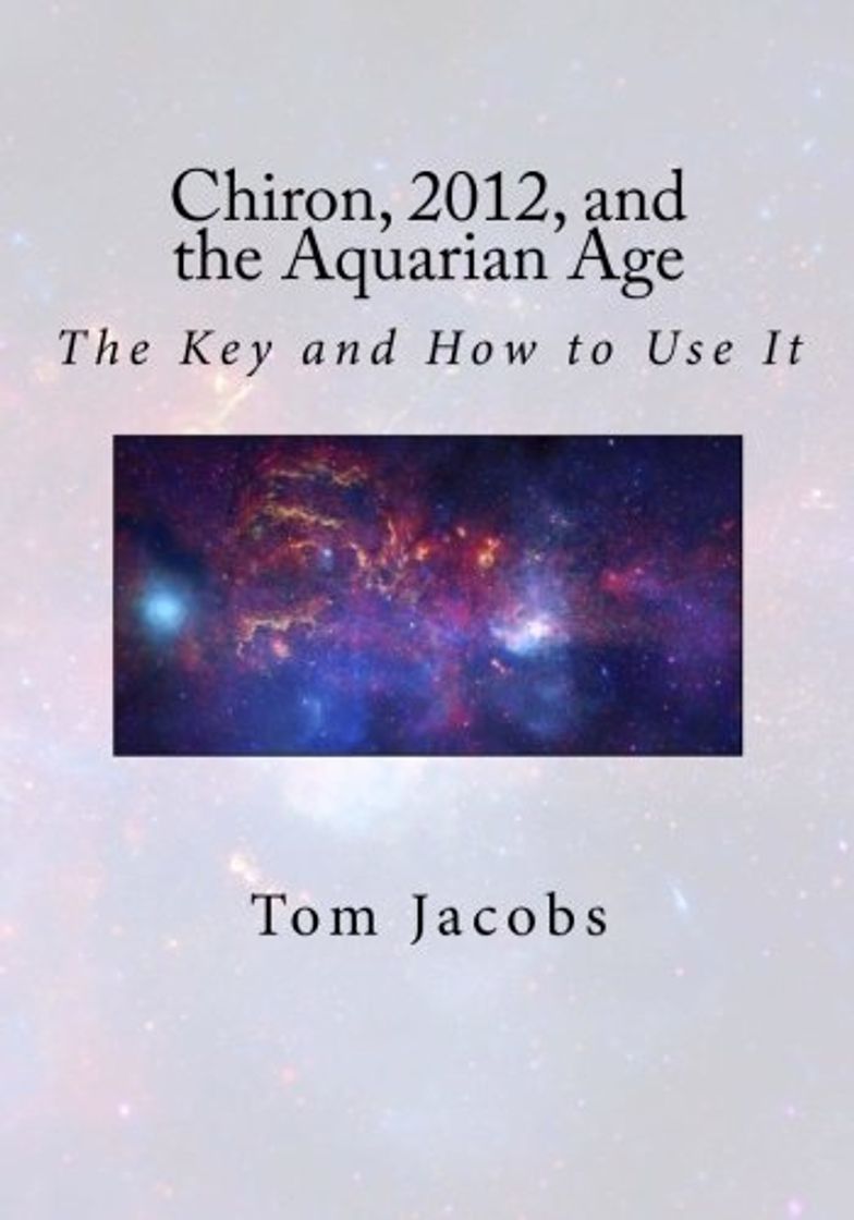 Books Chiron, 2012, and the Aquarian Age: The Key and How to Use It