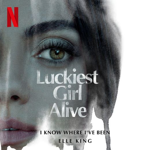 I Know Where I've Been - from the Netflix Film "Luckiest Girl Alive"