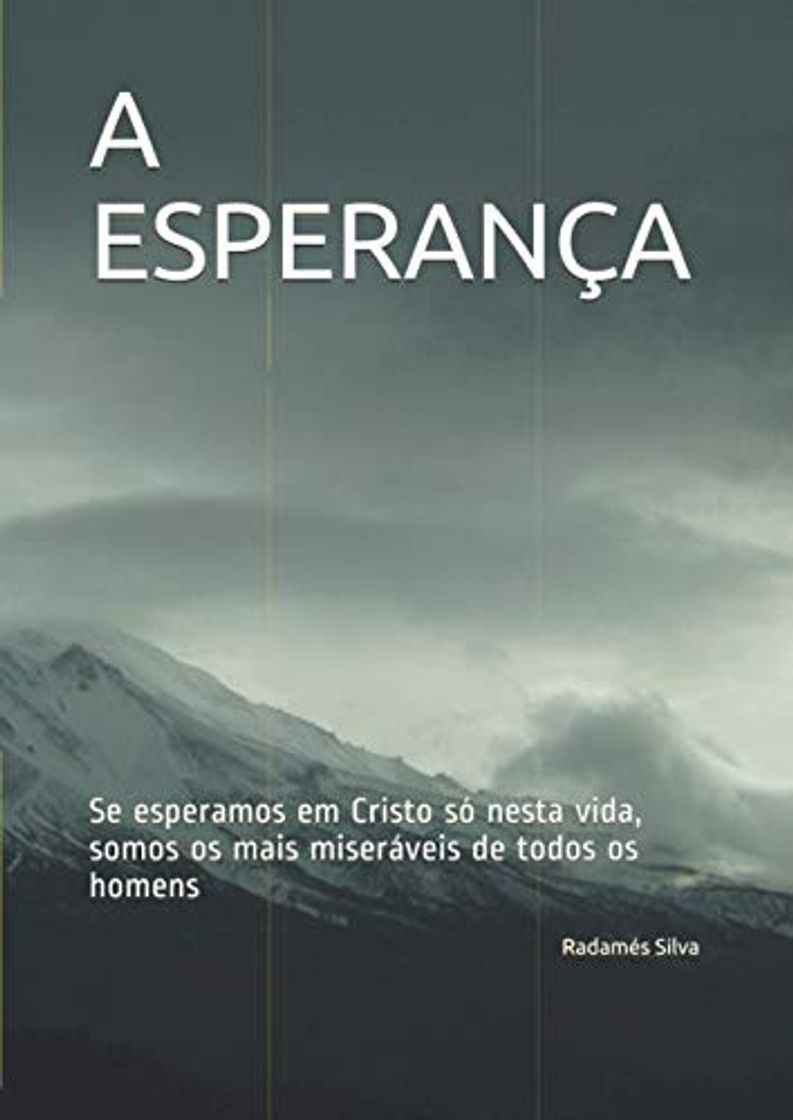 Libros A ESPERANÇA: Se esperamos em Cristo só nesta vida, somos os mais miseráveis de todos os homens