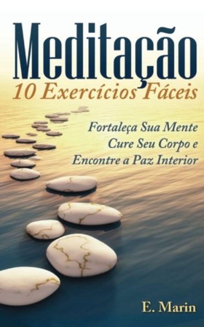 Libros Meditacao: 10 Exercicios Faceis de Realizar: Fortaleça Sua Mente, Cure Seu Corpo e Encontre Paz Interior