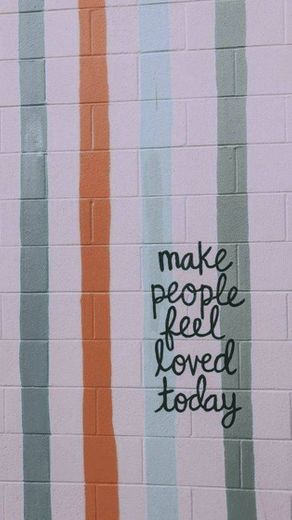 "Faça pessoas se sentirem amadas hoje"