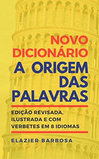 Novo Dicionário A Origem das Palavras: Edição Revisada, Ilustrada e com Verbetes