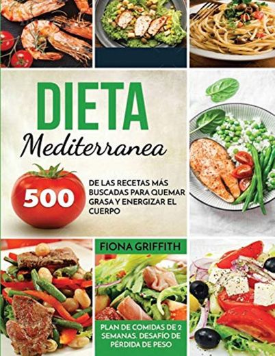 Dieta Mediterránea: 500 de las recetas más buscadas para quemar grasa y