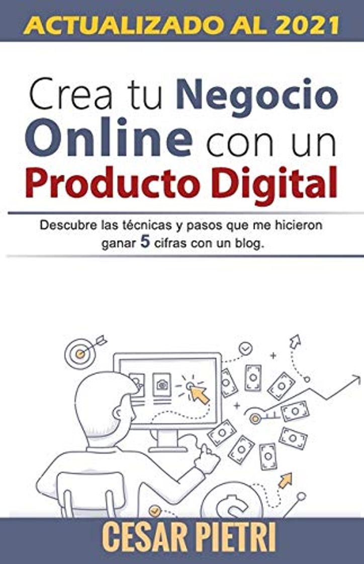 Book Crea tu Negocio Online con un Producto Digital: Descubre las técnicas y pasos que me hicieron ganar 5 cifras con un blo