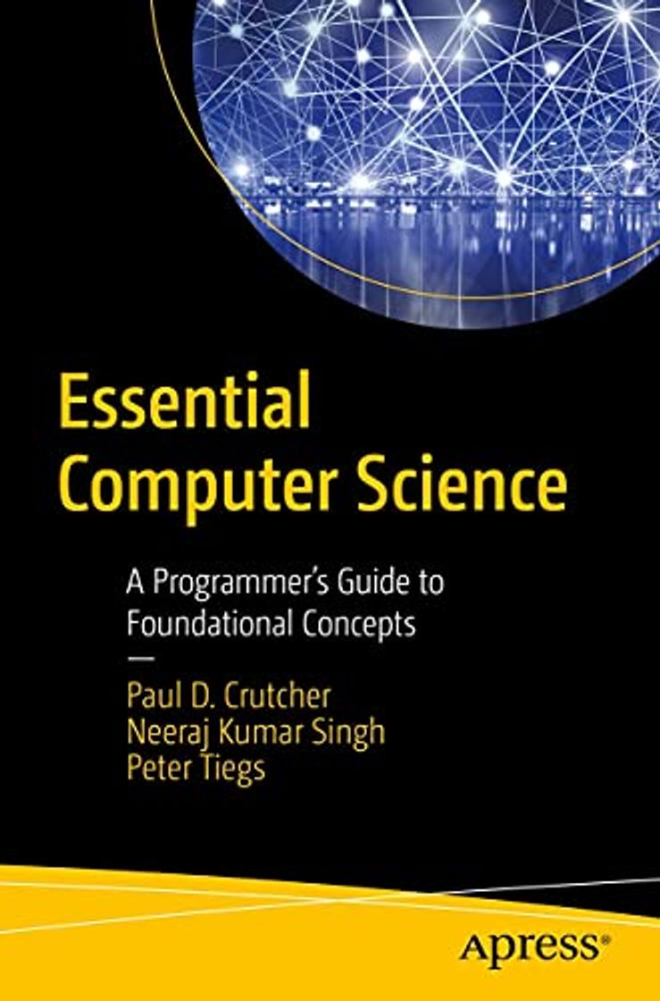 Products Essential Computer Science: A Programmer’s Guide to Foundational Concepts