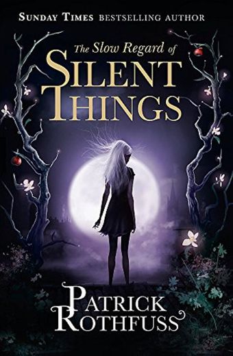 The Slow Regard Of Silent Things: A Kingkiller Chronicle Novella