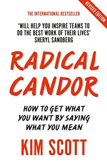 Radical Candor: Fully Revised and Updated Edition: How to Get What You Want by Saying What You Mean