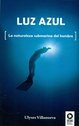 Luz azul: La naturaleza submarina del hombre