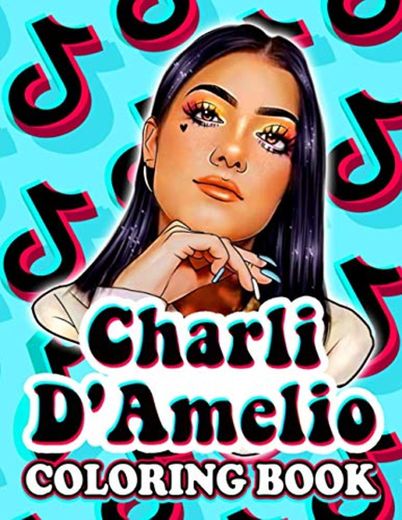 Charli D‘Amelio Coloring Book: Coloring Book With Your Idol To Have Moments Of Relaxation, More Love Your Idol
