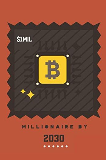 Millionaire by 2030: Bitcoin millionaire gifts, Bitcoin tracker notebook, Gift for Crypto Lover, Bitcoin Mining Gift, Bitcoin Stamp, 6 x 9 lined journal with 120 pages