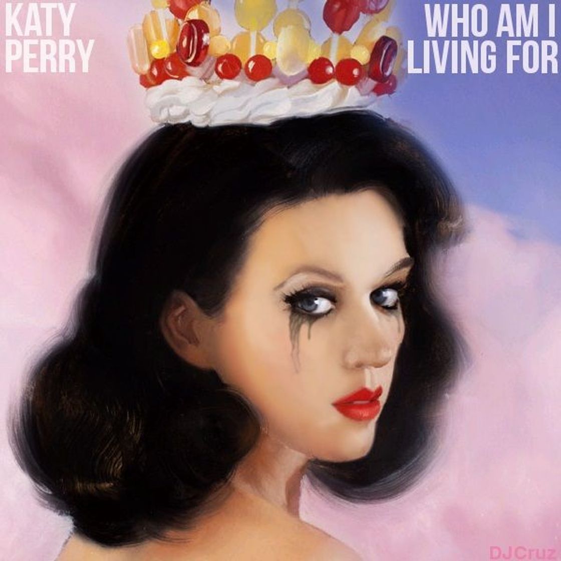 Music Who am I living for? Katy Perry 
