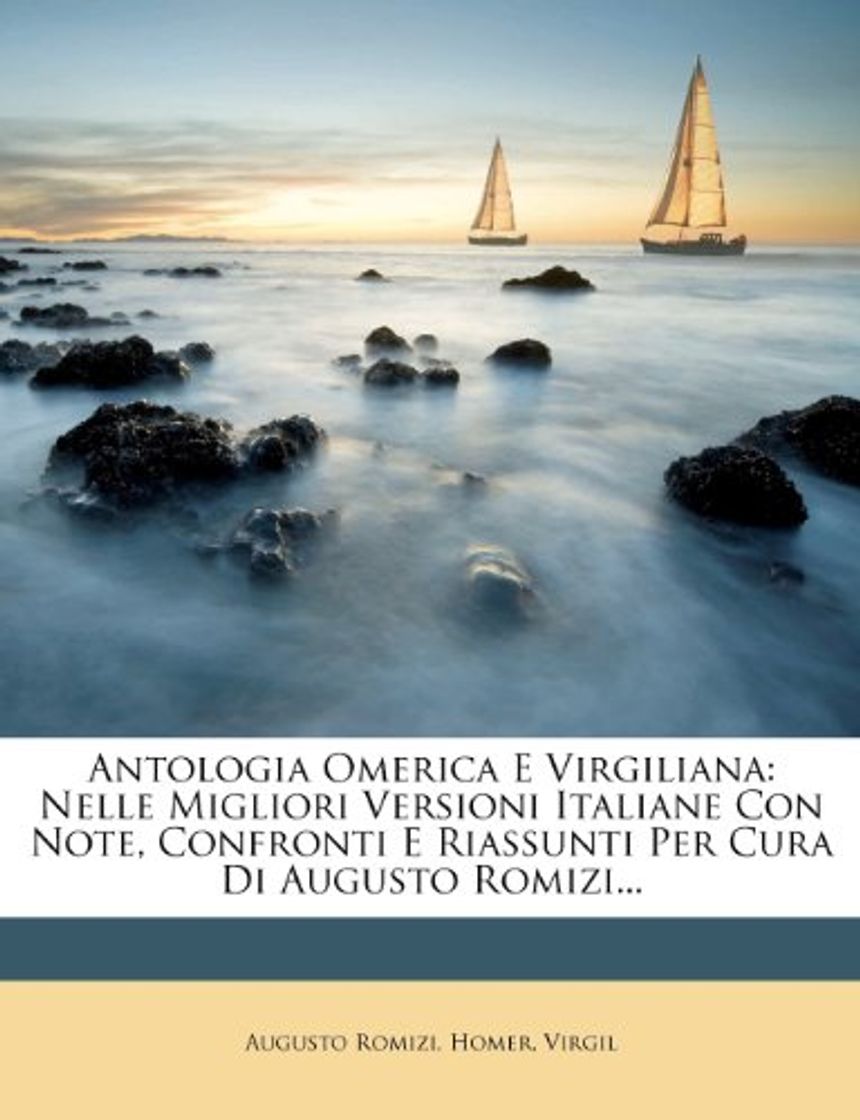 Book Antologia Omerica E Virgiliana: Nelle Migliori Versioni Italiane Con Note, Confronti E