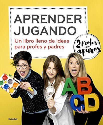 Aprender jugando: Un libro lleno de ideas para profes y padres