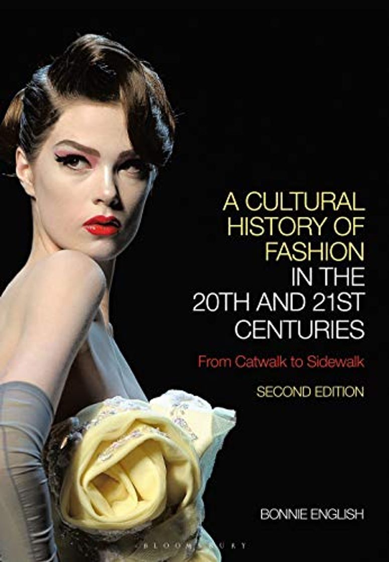 Libro A Cultural History of Fashion in the 20th and 21st Centuries: From Catwalk to Sidewalk