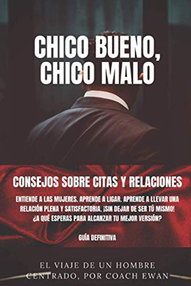 Libro CHICO BUENO, CHICO MALO: CONSEJOS SOBRE CITAS Y RELACIONES: Entiende a las