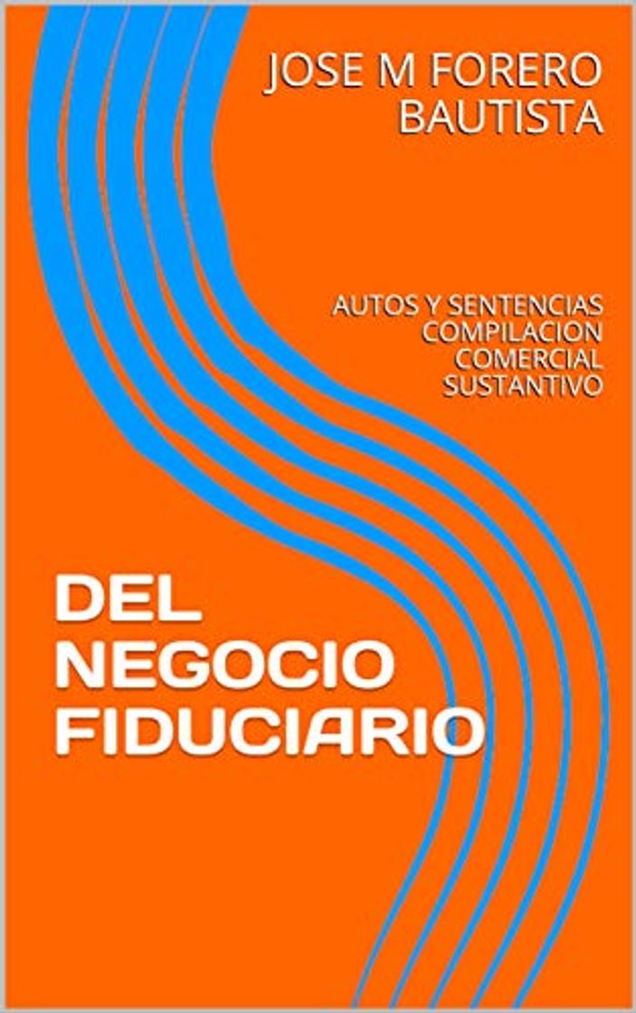 Books DEL NEGOCIO FIDUCIARIO: AUTOS Y SENTENCIAS COMPILACION COMERCIAL SUSTANTIVO