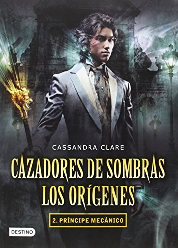 Libro Cazadores de sombras. Los or??genes 2. Pr??ncipe mec??nico (Infernal Devices) (Spanish Edition) by Cassandra Clare 