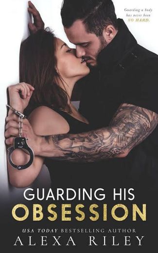 Guarding his obsession - Alexa Riley