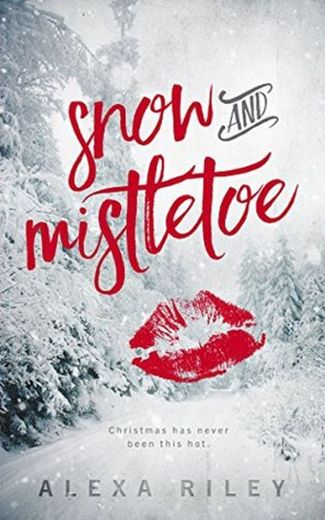 Snow and Mistletoe - Alexa Riley
