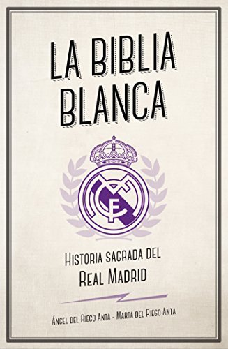 Libro La biblia blanca: Historia sagrada del Real Madrid