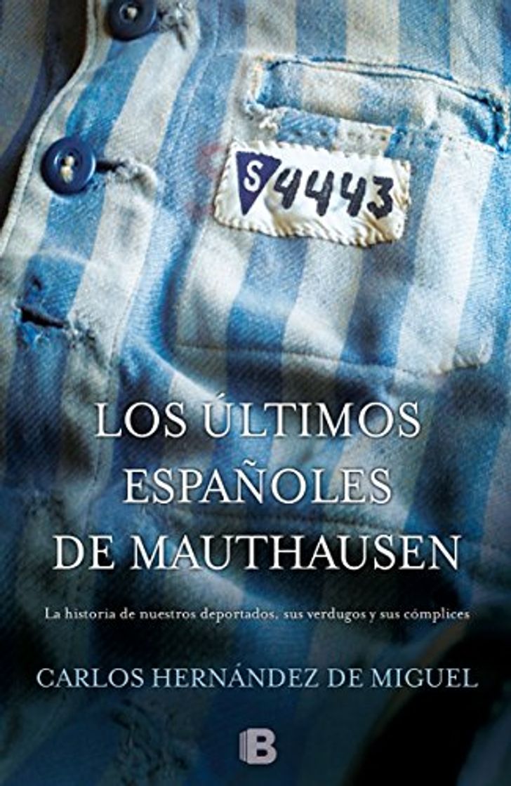 Los últimos españoles de Mauthausen: La historia de nuestros deportados, sus verdugos