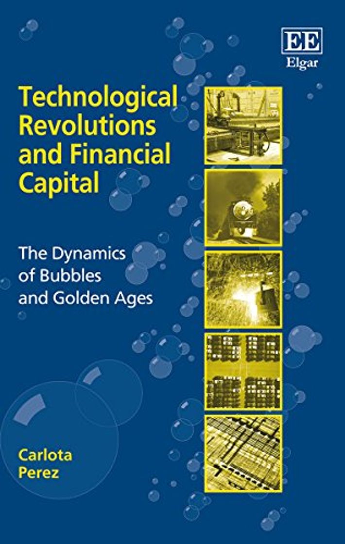 Libro Technological Revolutions and Financial Capital: The Dynamics of Bubbles and Golden Ages