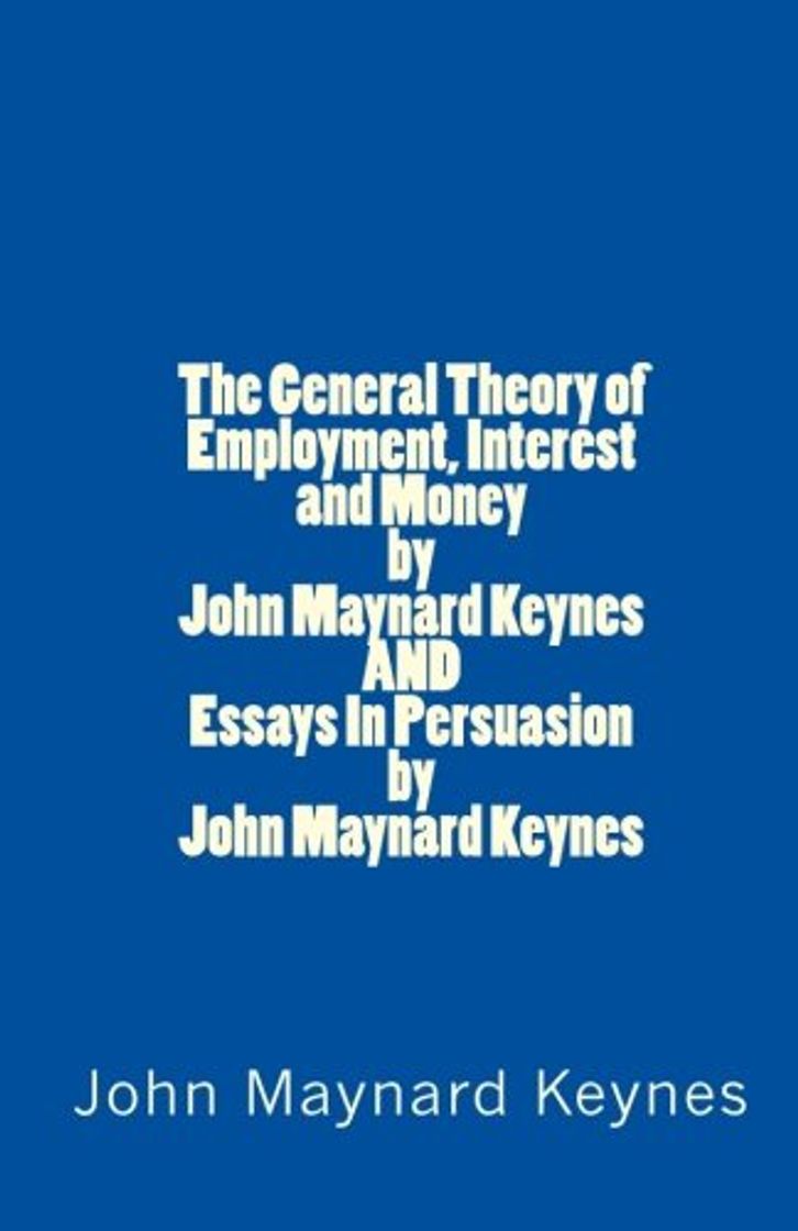 Books The General Theory of Employment, Interest and Money by John Maynard Keynes AND Essays In Persuasion by John Maynard Keynes