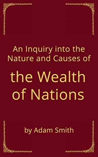 An Inquiry Into The Nature and Cause of The Wealth of Nations