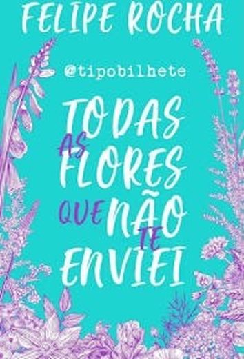 Todas as flores que não te enviei 