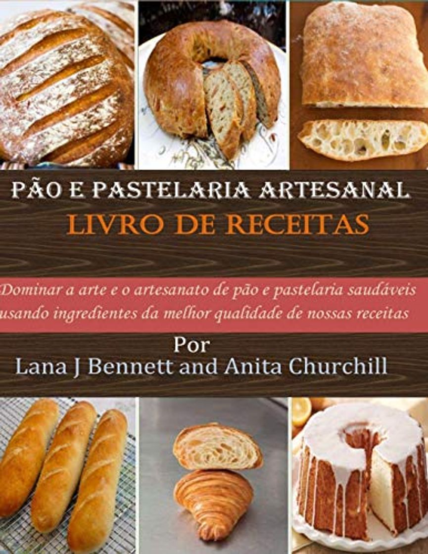 Book Pão e pastelaria artesanal Livro de receitas: Dominar a arte e o artesanato de pão e pastelaria saudáveis usando ingredientes da melhor qualidade de nossas receitas